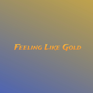 Feeling Like Gold