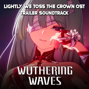 Wuthering Waves V2.4 Trailer - Lightly We Toss the Crown Theme