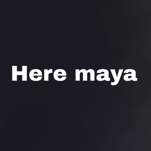 Here Maya