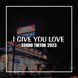 DJ I GIVE YOU LOVE X SOUND TIKTOK 2023
