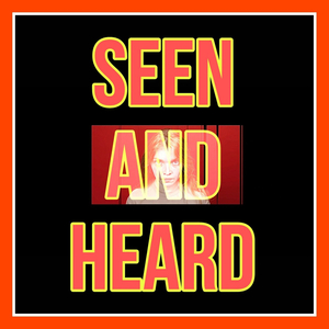 Seen and Heard