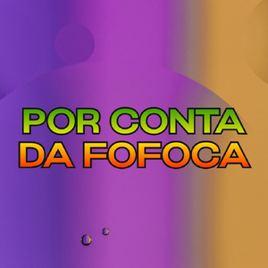 Por Conta da Fofoca