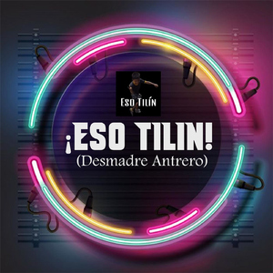 ¡Eso Tilin! (Desmadre Antrero) (feat. Dj Ocravel)