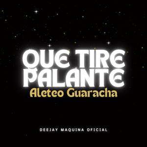 QUE TIRE PALANTE (Aleteo Guaracha)
