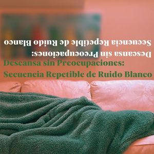 Desconecta y Relájate: Secuencia Repetible de Ruido Blanco