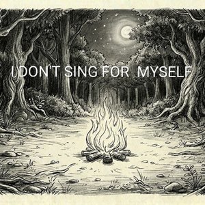 I Don't Sing For Myself