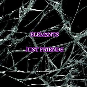 Just Friends (feat. ELEM3NTS)