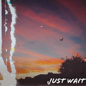 Just Wait