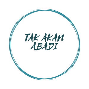 TAK AKAN ABADI