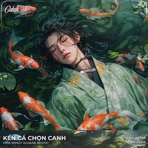Kén Cá Chọn Canh (Cukak Remix)