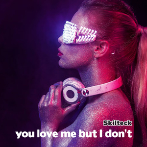 You Love Me but I Don't