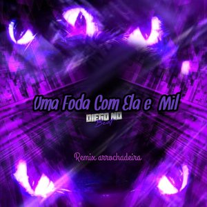 Uma Foda Com Ela e Mil (Remix Arrochadeira)