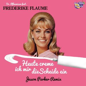 Heute creme ich mir die Scheide ein (feat. Frederike Flaume & Jason Parker) (Jason Parker Remix)