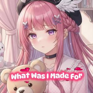 What Was I Made For