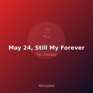 May 24, Still My Forever