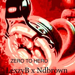 ZERO TO HERO (feat. ND Brown & Chillex Crooner)