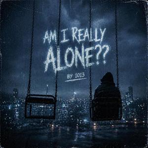 Am I Really Alone??