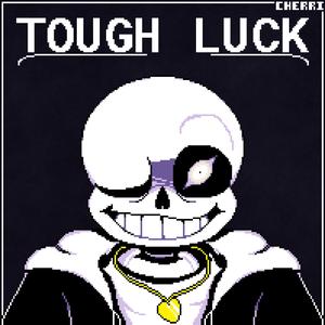 TOUGH LUCK