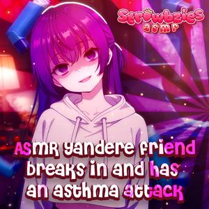 Yandere Friend Breaks in and Has an Asthma Attack