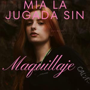 Mia la jugada, sin maquillaje