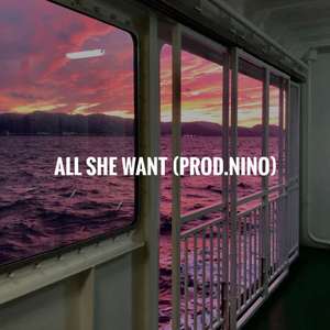 ALL SHE WANT（Prod.Nino）