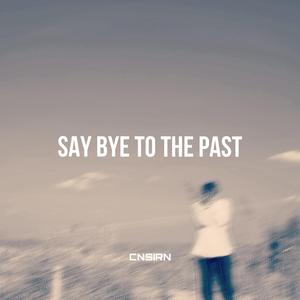 SAY BYE TO THE PAST