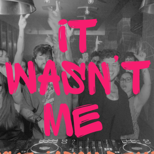 It Wasn't Me