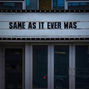 Same As It Ever Was