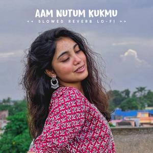 Aam Nutum Kukmu (Slowed Reverb Lo-fi)