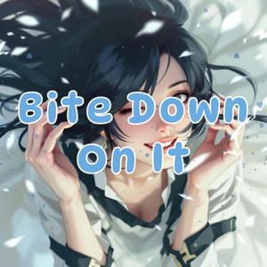 Bite Down On It