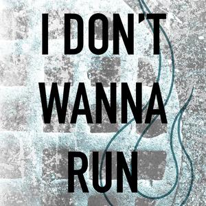 I Don't Wanna Run
