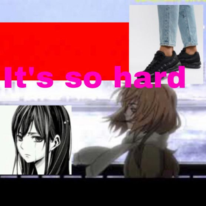 its so hard