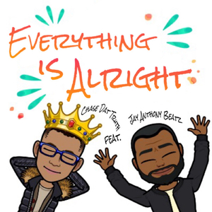 Everything Is Alright (feat. Jay Anthony Beatz)