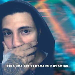 Kika uma Vez Vs Mama eu e os Amigo