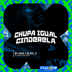 Chupa Igual Cinderela