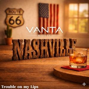 Trouble on my lips (Nashville)