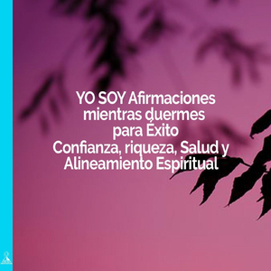 Yo Soy Afirmaciones Mientras Duermes Para Éxito Confianza, Riqueza, Salud Y Alineamiento Espiritual