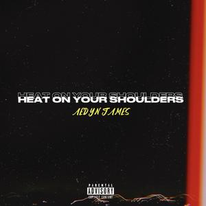 Heat On Your Shoulders