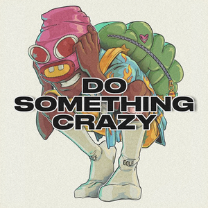 Do Something Crazy
