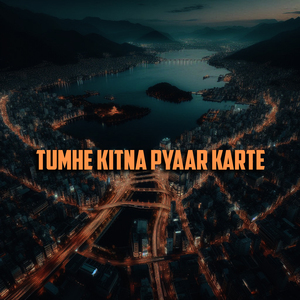 Tumhe Kitna Pyaar Karte