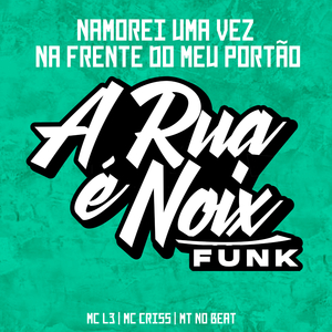 Namorei uma Vez na Frente do Meu Portão (feat. Mc L3, MC CRISS & MT NO BEAT)
