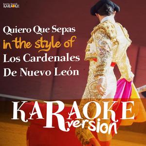 Quiero Que Sepas (In the Style of Los Cardenales De Nuevo León) [Karaoke Version]