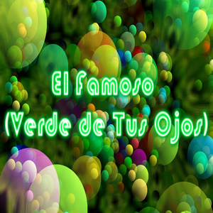 El Famoso (Verde de Tus Ojos)