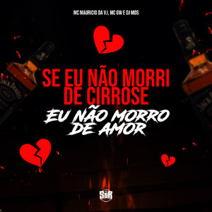 Se Eu Não Morri de Cirrose Eu Não Morro de Amor
