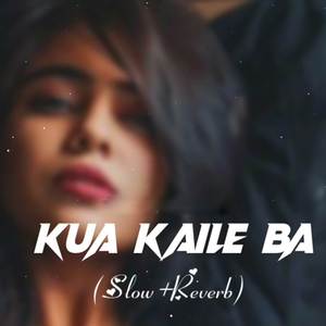 Kua Kaile Ba (Slowed & Reverb)