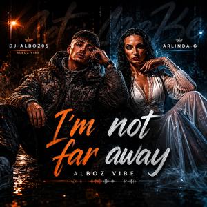 I'm Not Far Away (feat. ArLinda - G)