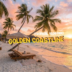 Golden Coastline (Tropical Vlog Mix)