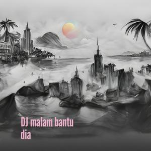 Dj Malam Bantu Dia