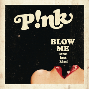 Blow Me (One Last Kiss) (Radio Edit)