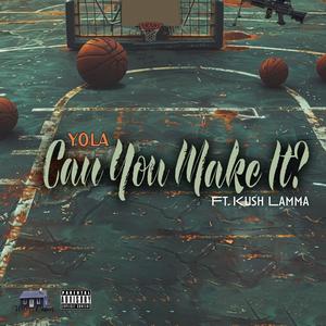 Can You Make It? (feat. Kush Lamma)